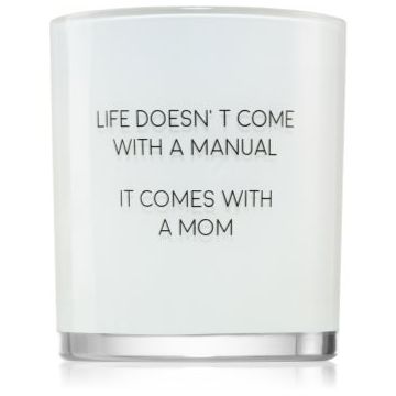 My Flame Fresh Cotton Life Doesn't Come With A Manual, It Comes With A Mom lumânare parfumată